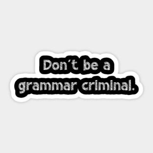 Don't be a grammar criminal, National Grammar Day, Teacher Gift, Child Gift, Grammar Police, Grammar Nazi, Grammar Quotes, Funny Grammar, Sticker